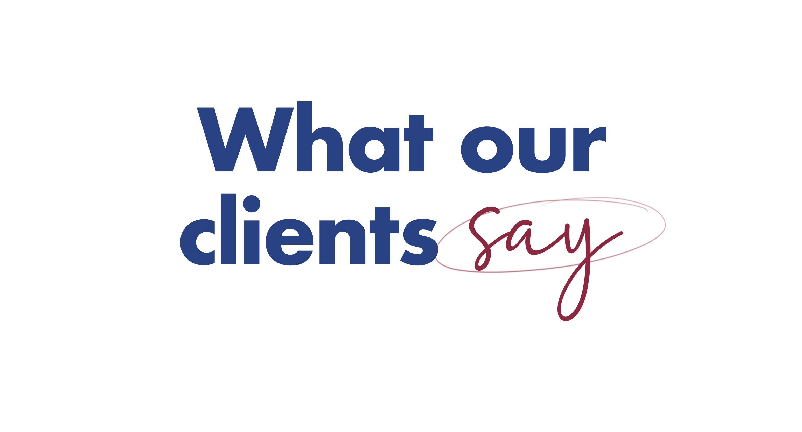 What Our Clients Say