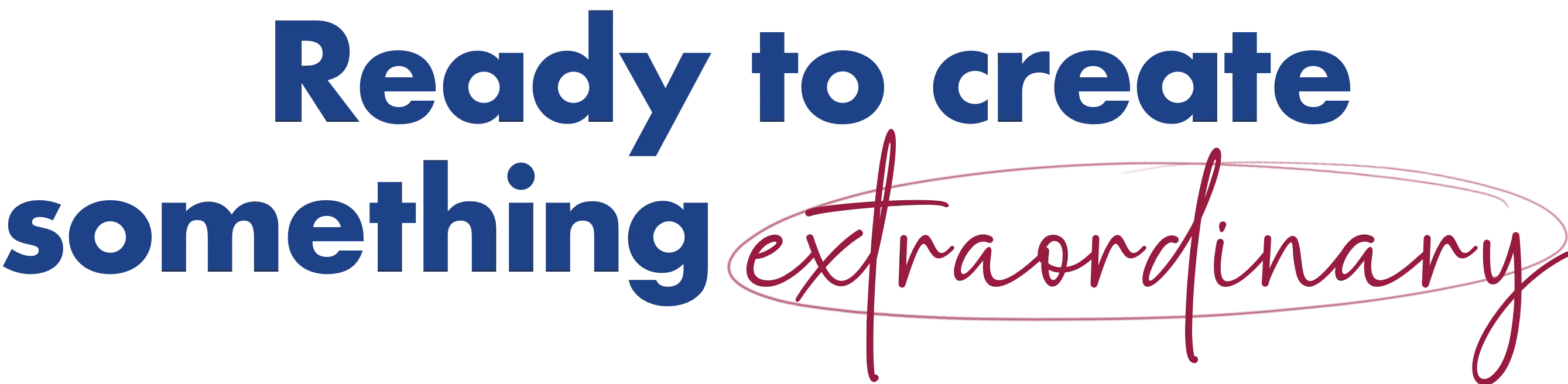 Ready to Create Something Extraordinary?